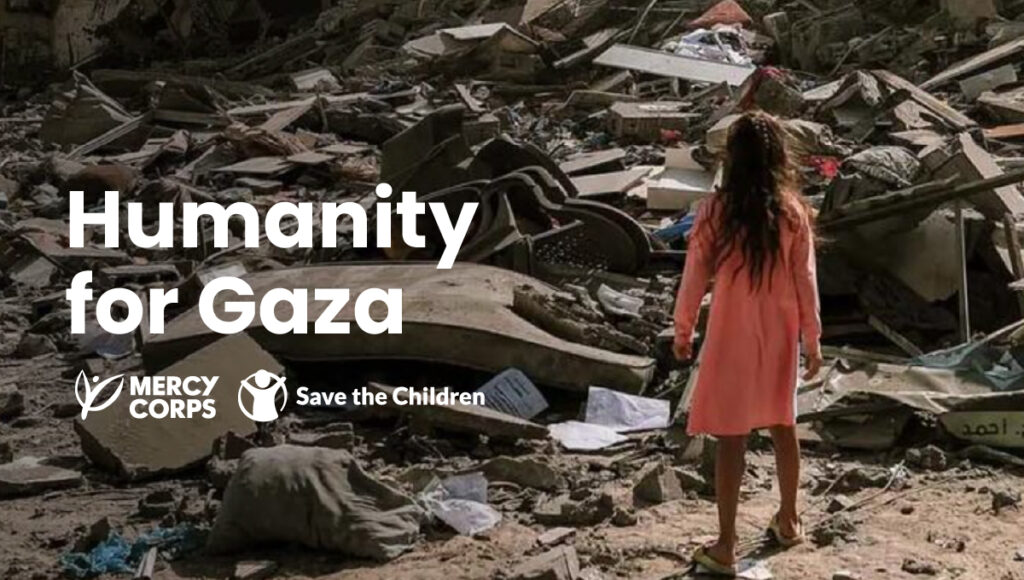 Humanity for Gaza - Fund - Mercy Corps - Save The Children